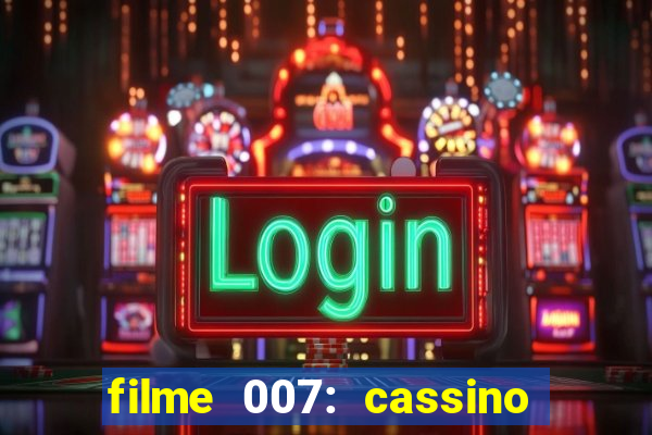 filme 007: cassino royale completo dublado youtube